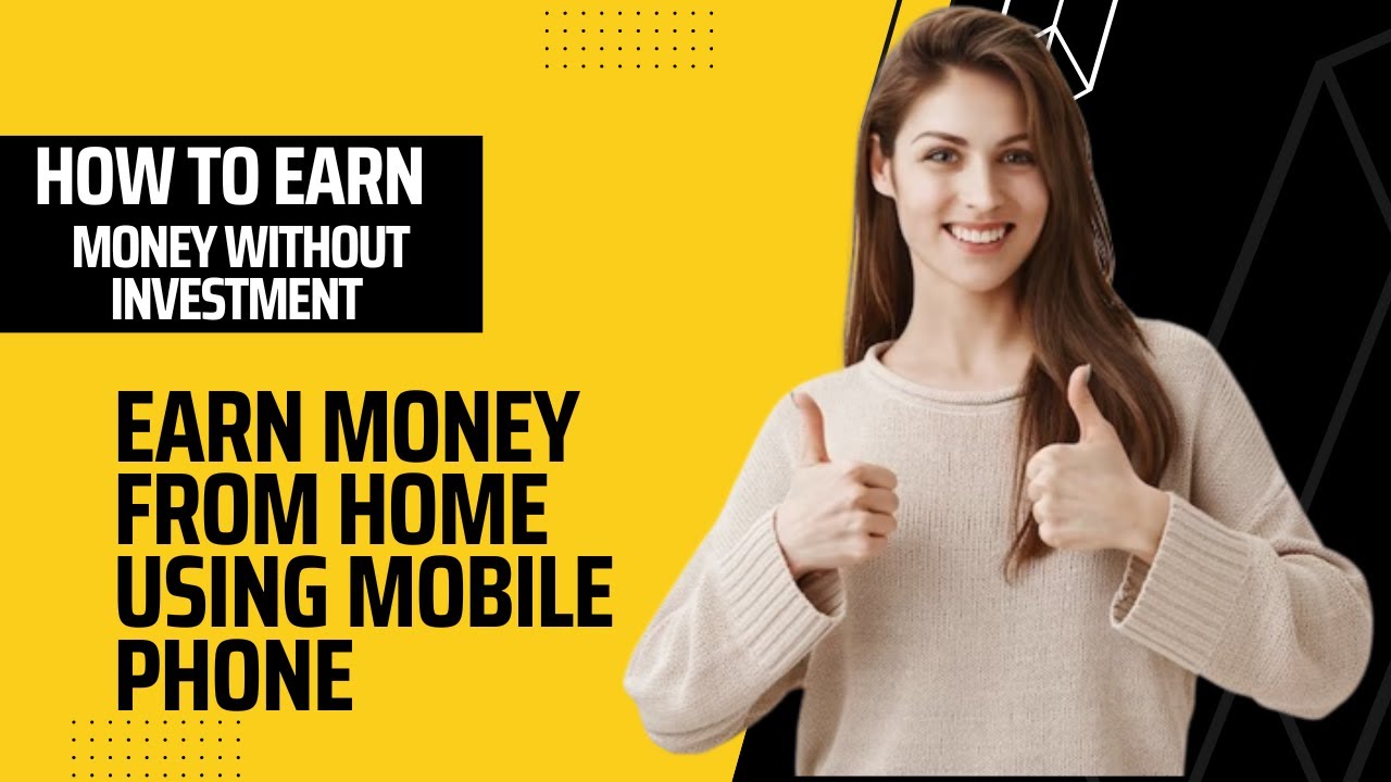 How to earn money from home without investment by using mobile phone ...