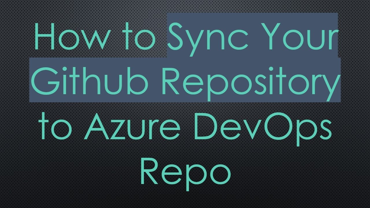 How to Sync Your Github Repository to Azure DevOps Repo