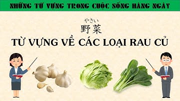 Từ Vựng Tiếng Nhật - [Các Loại Rau Củ Quả Quanh Ta]