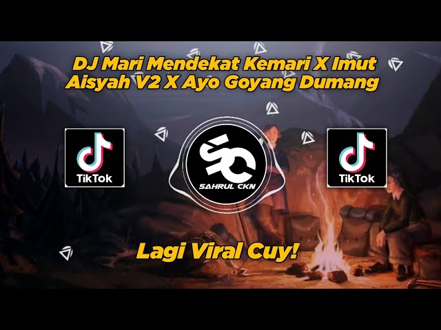 DJ Mari Mendekat Kemari X Imut Aisyah V2 X Ayo Goyang Dumang Viral TikTok!! - By Sahrul Ckn class=