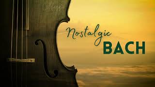 Nostalgic Bach -  The Most Nostalgic pieces by J.S.Bach - Arias, Arioso, Suite No2,...