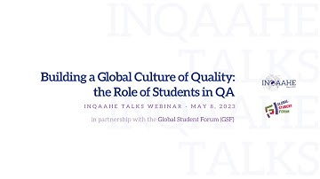 INQAAHE Talks - Building a Global Culture of Quality: the Role of Students in QA