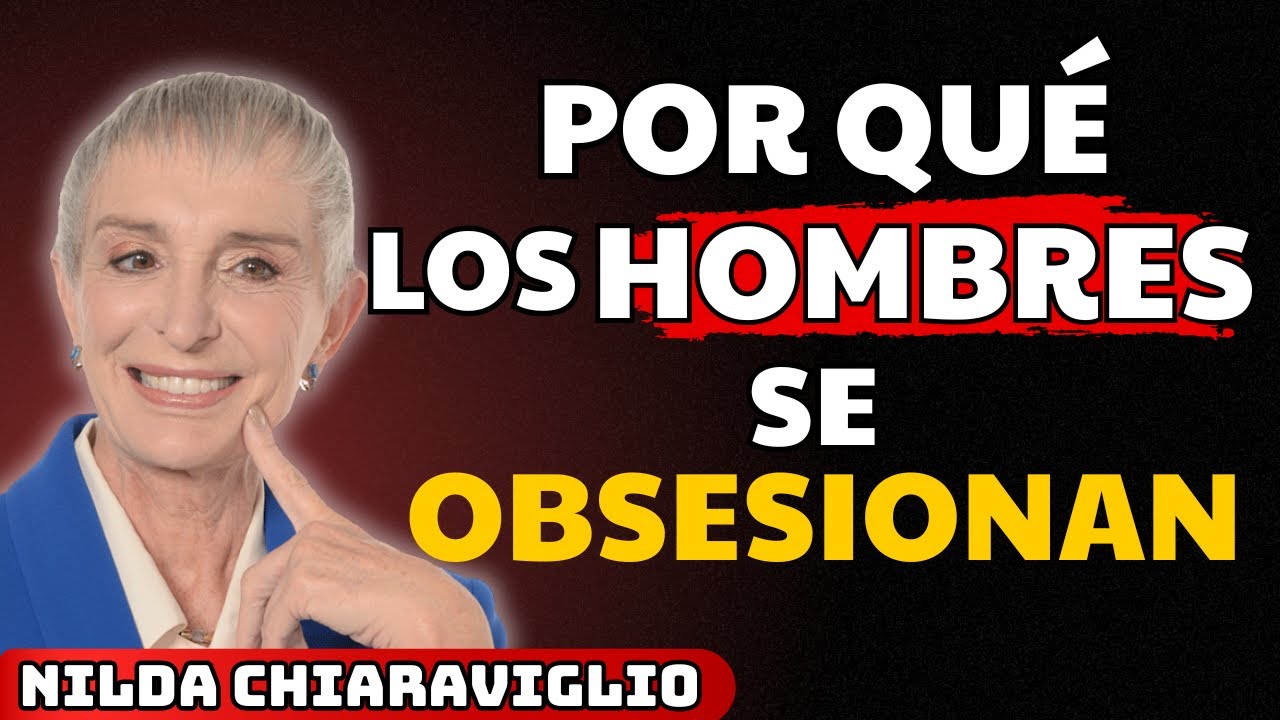 🔥 Por Qué los Hombres Se Obsesionan con Mujeres que NO LOS NECESITAN | Nilda Chiaraviglio