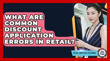 What Are Common Discount Application Errors In Retail? - Retail Employee Playbook