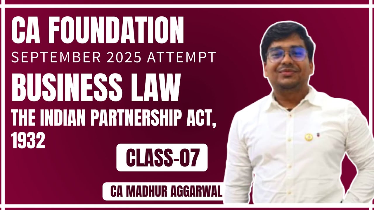 CA FOUNDATION | SEPT 2025 | LAW | THE INDIAN PARTNERSHIP ACT, 1932 | CLASS-07 | CA MADHUR AGARWAL