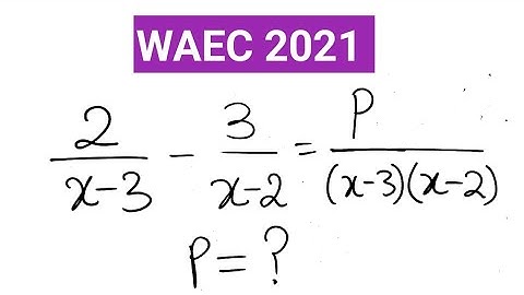 Solving Algebraic Fractions | WAEC 2021 Past Question Explained