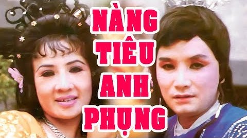 Tuồng cổ | NÀNG TIÊU ANH PHỤNG (Minh Vương, Lệ Thủy, Tài Linh) hồ quảng | Cải Lương Tôi Yêu