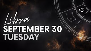 LIBRA - DAILY HOROSCOPE - SEPTEMBER 30, 2025