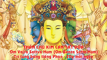THẦN CHÚ KIM CAN TÁT ĐỎA - Om Vajra Sattva Hum (Om Benza Satto Hum) - Tiếng Phạn - 20p mỗi ngày