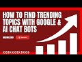 How to find trending topics for youtubes with google trends  ai chat tools