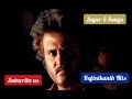 Super star rajinikanth tamil hit songs  super 5 songs  non stop hits  1