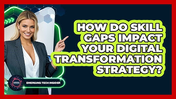 How Do Skill Gaps Impact Your Digital Transformation Strategy? - Emerging Tech Insider