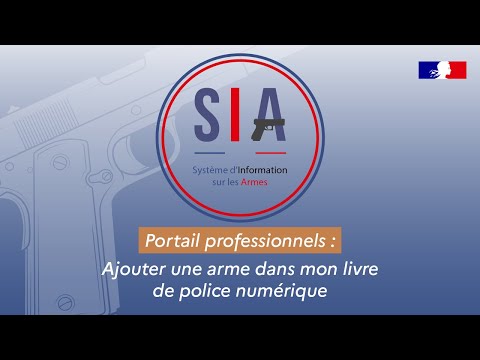 Tutoriel SIA - Portail professionnels : Ajouter une arme dans mon livre de police numérique