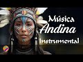 MÚSICA ANDINA INSTRUMENTAL PARA EL ALMA....🎵💓