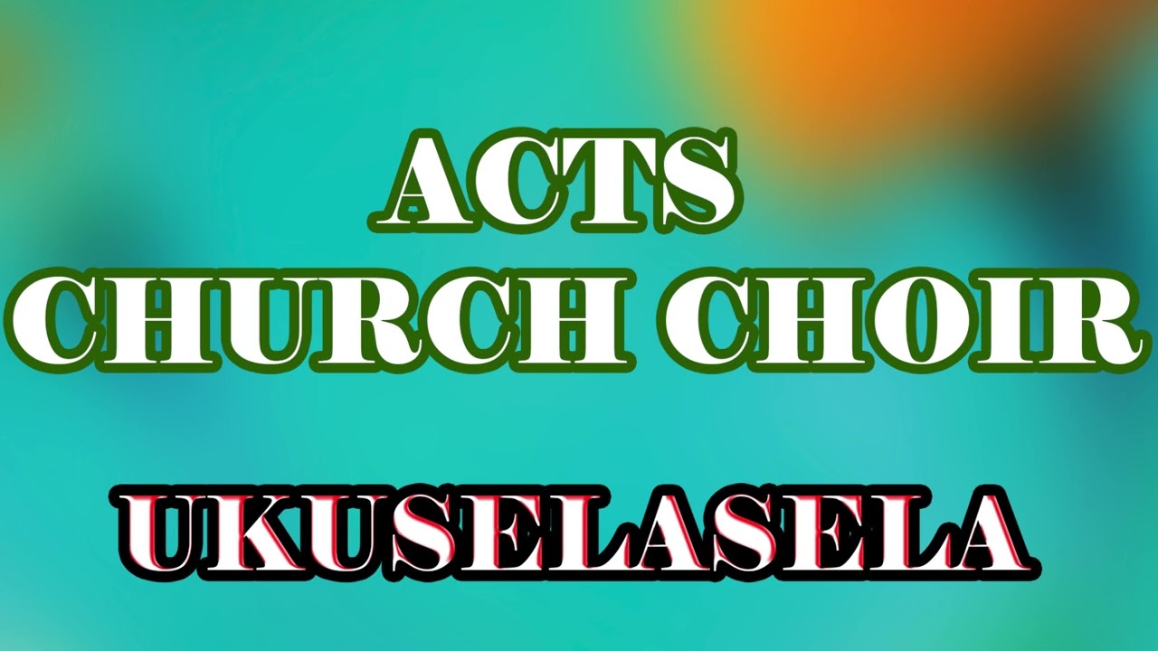 Acts church choir. Ukuselasela