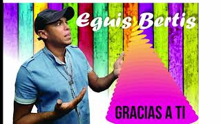 Download Lagu gracias a ti - eguis bertis Download Lagu gracias a ti - eguis bertis