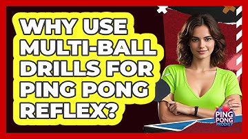 Why Use Multi-ball Drills For Ping Pong Reflex? - Ping Pong Prodigy