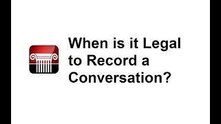 Lessons in Law - When is it Legal to Record a Conversation? Lessons in Law - When is it Legal to Record a Conversation?