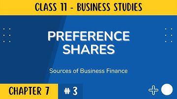 Preference Shares | Class 11 Business Studies | Term 2 | Chapter 7 | Part 3