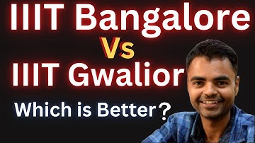 IIIT Bangalore Vs IIIT Gwalior Which is Better ? Fees Average Package, Highest Package, Placement