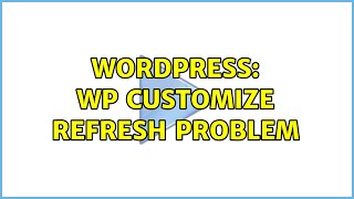 Wordpress: WP Customize refresh problem (3 Solutions!!) screenshot 5