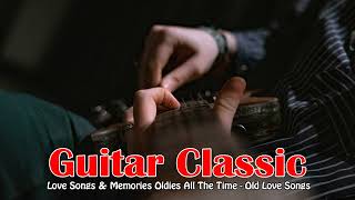 TOP GUITAR ROMANTIC MUSIC OF ALL TIME . Love Songs &amp; Memories Oldies All The Time . Old Love Songs