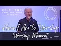 Kent henry  here i am to worship  worship moment  carriage house worship