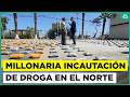 Millonaria incautación en el norte: así fue el operativo de droga “más grande que ha existido”