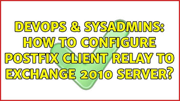 DevOps & SysAdmins: How to configure Postfix client relay to Exchange 2010 server? (2 Solutions!!)