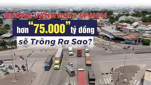 ĐƯỜNG VÀNH ĐAI 3 TP.HCM hơn 75.000 tỷ đồng sẽ TRÔNG RA SAO? | CAFELAND