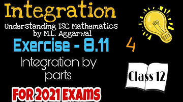 Exercise 8.11 | Integration ( by Parts )| Understanding ISC Mathematics | Class 12 | Part 4