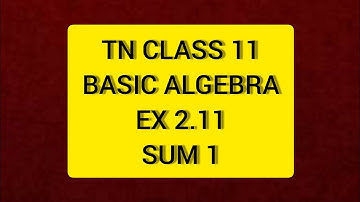 TN Class 11 Maths Basic  Algebra  Ex 2.11 Sum 1