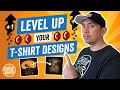 Level Up Your TShirt Designs. Make Next Level Shirt Designs...Tips To Go From Beginner to Pro Fast