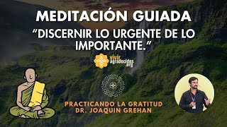 Meditación guiada: &quot;Discernir lo urgente de lo importante&quot;, por el Dr. Joaquín Grehan