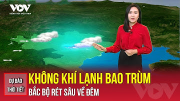 Dự báo thời tiết ngày mới 16/12 | Không khí lạnh bao trùm, Bắc Bộ rét sâu về đêm | VOV