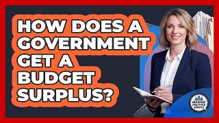 How Does A Government Get A Budget Surplus? - Making Politics Simple