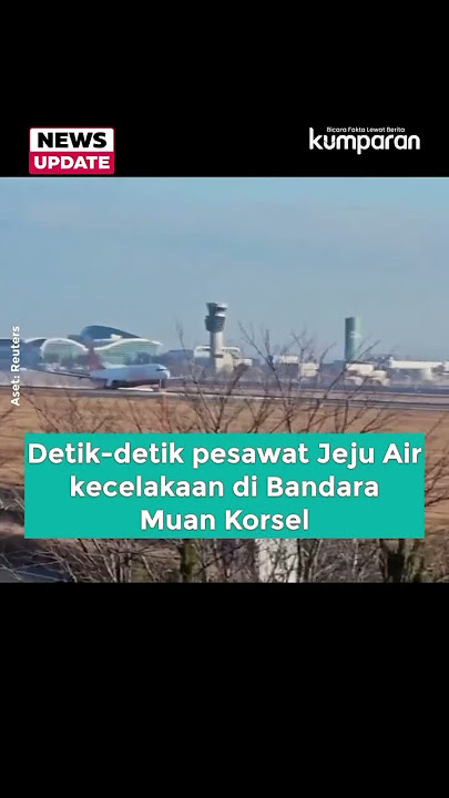 Detik-detik Pesawat Jeju Air Kecelakaan di Bandara Muan Korsel