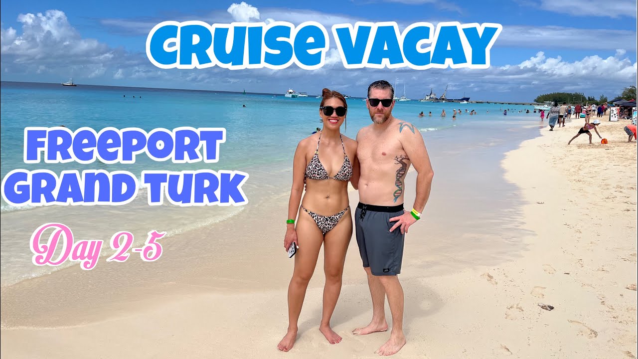 CRUISE VACAY  DAY 3-5 | GRAND TURK | FREEPORT | SHOPPING | 