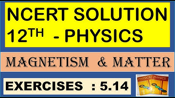 NCERT SOLUTION | CLASS 12 PHYSICS | MAGNETISM & MATTER EXERCISES 5.14 | CBSE | NEET | IIT JEE | KVPY