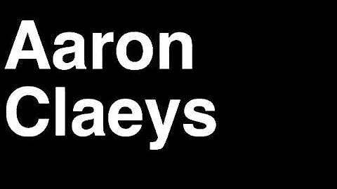 How to Pronounce Aaron Claeys