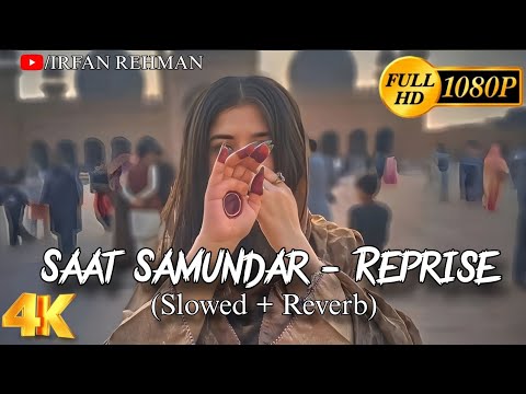 Saat Samundar Slowed Reverb Ashwani Machal Irfan Rehman
