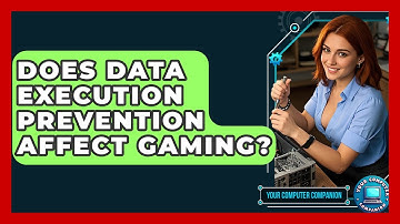 Does Data Execution Prevention Affect Gaming? - Your Computer Companion