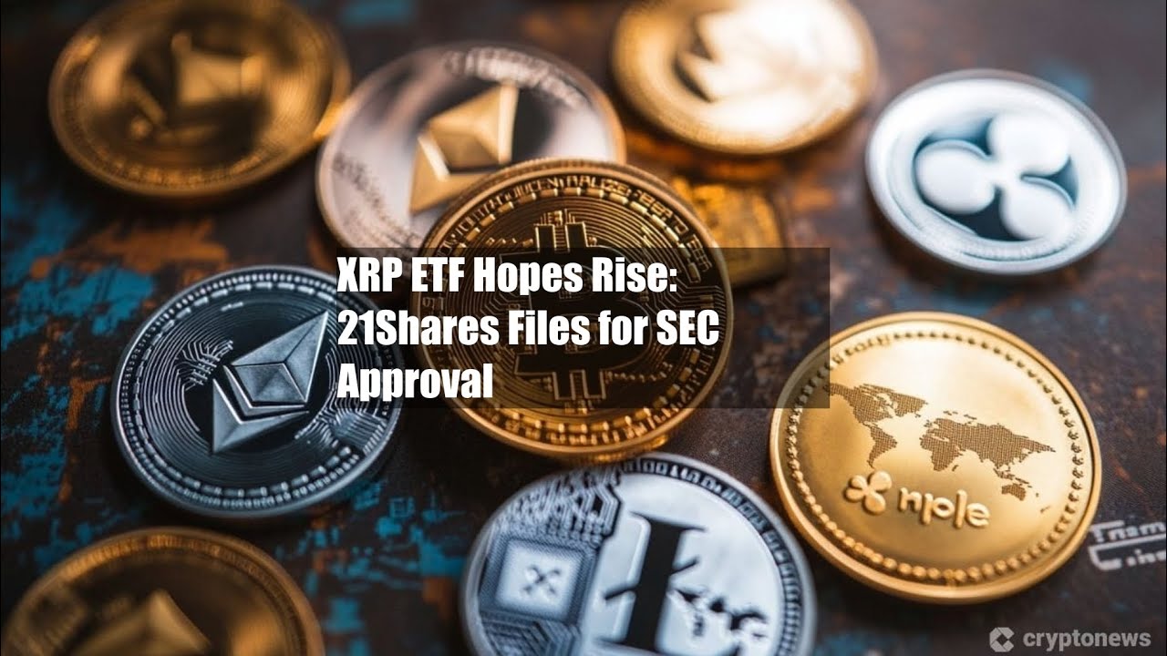 XRP ETF Hopes Rise: 21Shares Files for SEC Approval - YouTube