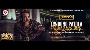 Londono Patola Reloaded - Jazzy B - Sukshinder Shinda - Latest Punjabi Songs 2017