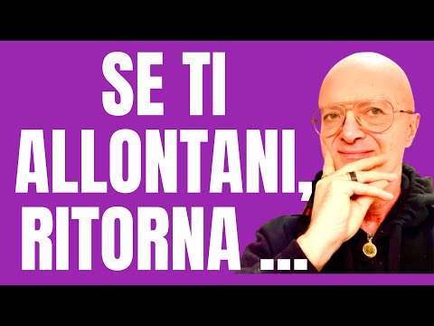 Perché Quando Finalmente Ti Allontani, RITORNA ...