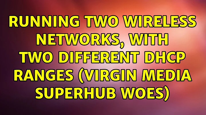 Running two wireless networks, with two different DHCP ranges (Virgin Media superhub woes)