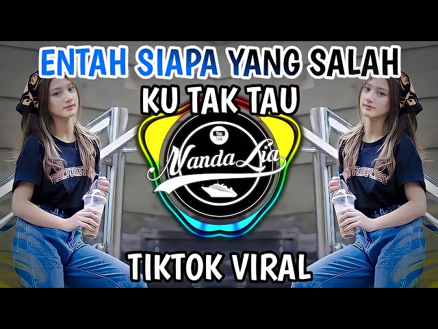 DJ SUPER PALING ENAK  - DJ ENTAH SIAPA YANG SALAH KU TAK TAU REMIX FULL BASS | ORANG KETIGA class=