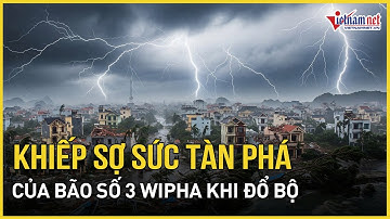Khiếp sợ sức tàn phá của bão số 3 Wipha nếu đổ bộ với gió mạnh cấp 13,miền Bắc bị uy hiếp trực diện