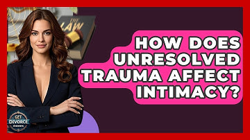 How Does Unresolved Trauma Affect Intimacy? - Get Divorce Answers
