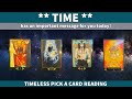 **Time has an important message for you today!** Timeless Pick A Card Reading